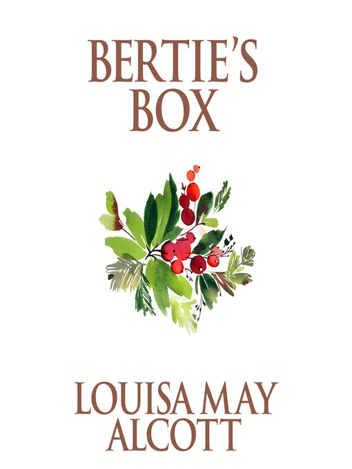 Title details for Bertie's Box by Louisa May Alcott - Wait list